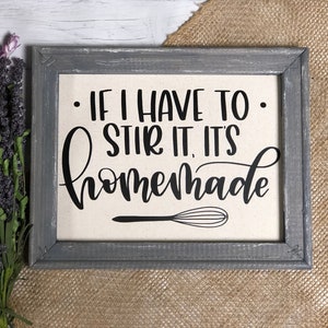 Funny Kitchen Sign &quot;If I Have To Stir It, It&#39;s Homemade&quot; Farmhouse Country Rustic Home Decor *Custom* Wall Hanging Cooking/Baking Sayings
