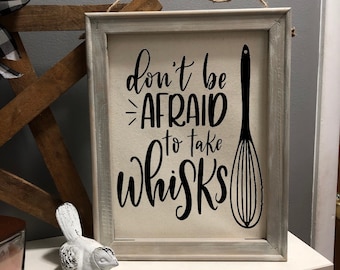 Funny Kitchen Sign: &quot;Don&#39;t Be Afraid To Take Whisks&quot; - Rustic Farmhouse Decor