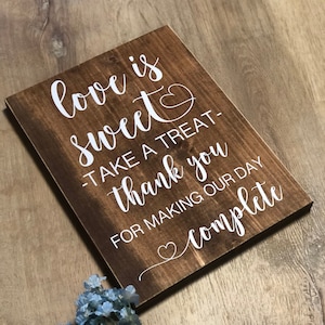 Wedding Real Wood Sign &quot;Love Is Sweet Take A Treat Thank You For Making Our Day Complete&quot; Dessert Table Bar Rustic Decor *Customizable*