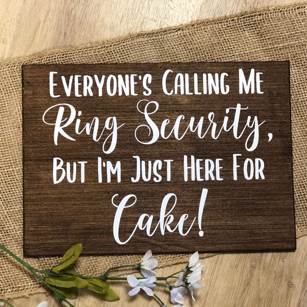 Wedding Sign "Everyone's Calling Me Ring Security But I'm Just Here For Cake" Ring Bearer Personalized Ceremony Decor Farm Country Rustic