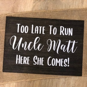 Wedding Ring Bearer Sign "Too Late To Run Uncle Here She Comes!" Country Rustic Ceremony Decor *Customizable* Personalized Wedding Aisle
