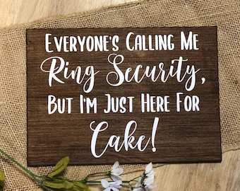 Wedding Sign "Everyone's Calling Me Ring Security But I'm Just Here For Cake" Ring Bearer Personalized Ceremony Decor Farm Country Rustic