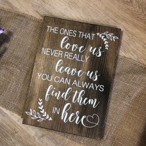 Wedding Memorial Sign &quot;The Ones That Love Us Never Really Leave Us You Can Always Find Them in Here&quot; Funeral/Special Occasion Custom Wood