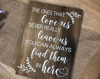 Wedding Memorial Sign "The Ones That Love Us Never Really Leave Us You Can Always Find Them in Here" Funeral/Special Occasion Custom Wood