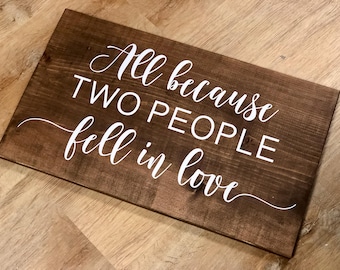 Rustic Wood Wedding Sign: "All Because Two People Fell In Love"