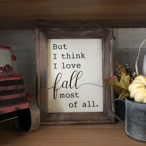 Framed Fall Sign "But I think I love fall most of all" Farmhouse Country Rustic Decor Canvas Sign *Handmade Customizable*