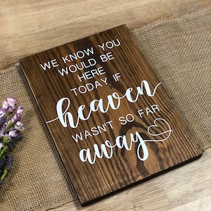 Wedding Real Wood Sign &quot;We Know You Would Be Here Today If Heaven Wasn&#39;t So Far Away&quot; Memorial Rustic Decor Customizable Special Occasion