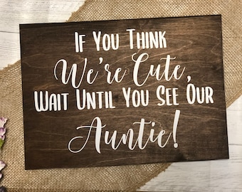 Wedding Sign "If You Think We're Cute Wait Until You See Our Auntie" Ring Bearer Personalized Ceremony Decor