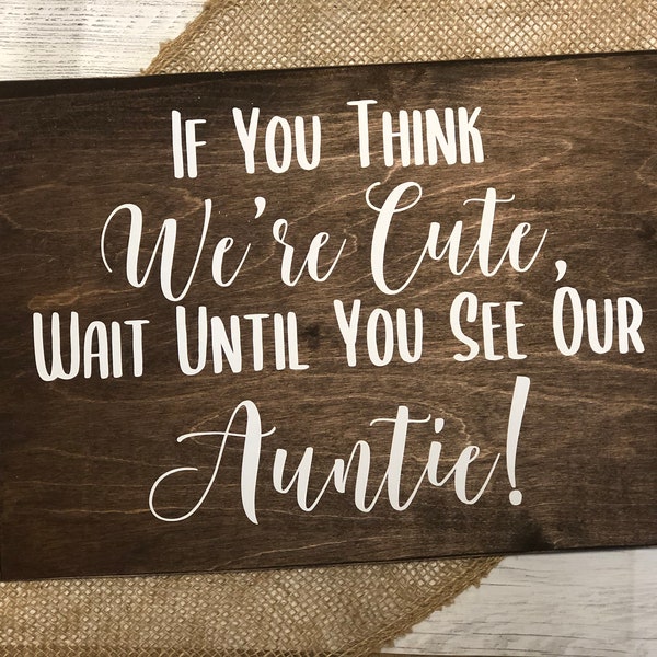 Wedding Sign "If You Think We're Cute Wait Until You See Our Auntie" Ring Bearer Sign Personalized Custom Ceremony Decor Farm Country Rustic