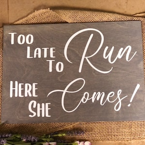 Wedding Ring Bearer Sign &quot;Too Late To Run, Here She Comes!&quot; Farm Country Rustic Ceremony Decor *Customizable* Personalized Wedding Aisle