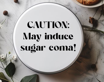 Caution: May Induce Sugar Coma Cookie or Cupcake Storage Tin for Gift Giving Baking Kitchen Box Baked Goods, Funny Gift, Gag Gift for Baker