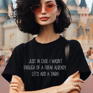 Princess Diaries Shirt, If I&#39;m not enough of a freak already let&#39;s add a tiara Shirt, Gift, Plus Size, Vacation Shirt, Family Shirt