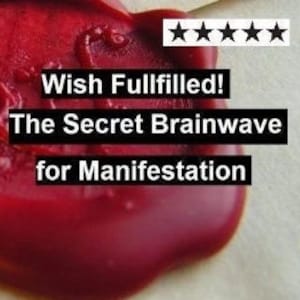 May include: A red wax seal with the text "Wish Fullfilled! The Secret Brainwave for Manifestation" and five stars.
