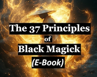 The 37 Principles of Black Magick (E-Book) Hidden secrets to manifesting Money, Romance and World Domination. Manual for witches and psychic