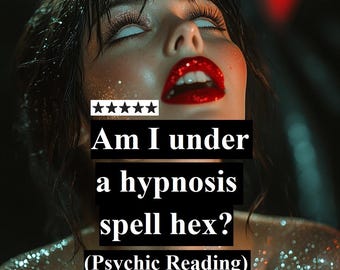 Psychic Reading: Am I under a hypnosis spell? Mind control hex? Vampire's domination? Zombie Voodoo? Manipulation, PUA, NLP or love spell?