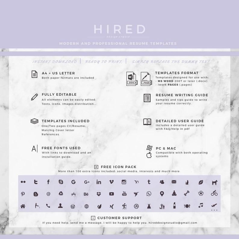 Pu&ograve; includere: Un modello di progettazione grafica per un curriculum con sfondo bianco e testo nero. Il testo dice "HIRED" in un grande carattere nella parte superiore della pagina. Il testo "MODERN AND PROFESSIONAL RESUME TEMPLATES" &egrave; sotto il testo "HIRED". Il testo "INSTANT DOWNLOAD | READY TO PRINT | SIMPLY REPLACE THE DUMMY TEXT" &egrave; sotto il testo "MODERN AND PROFESSIONAL RESUME TEMPLATES". Il testo "A4 + US LETTER" &egrave; in una casella con un'icona di documento. Il testo "FULLY EDITABLE" &egrave; in una casella con un'icona di matita. Il testo "TEMPLATES INCLUDED" &egrave; in una casella con un'icona di pila di carta. Il testo "FREE FONTS USED" &egrave; in una casella con un'icona di lettera "A". Il testo "FREE ICON PACK" &egrave; in una casella con un'icona di segno pi&ugrave;. Il testo "TEMPLATES FORMAT" &egrave; in una casella con un'icona di documento. Il testo "RESUME WRITING GUIDE" &egrave; in una casella con un'icona di elenco. Il testo "DETAILED USER GUIDE" &egrave; in una casella con un'icona di libro. Il testo "PC & MAC" &egrave; in una casella con un'icona di computer. Il testo "CUSTOMER SUPPORT" &egrave; in una casella con un'icona di messaggio. Il testo "If you need help, send me a message, I will be happy to help you, hireddesignstudio@gmail.com" &egrave; sotto il testo "CUSTOMER SUPPORT". Ci sono molte icone sotto il testo "FREE ICON PACK".