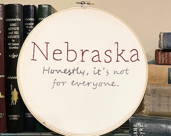 Nebraska-It’s not for everyone-Hand Embroidered-Embroidery Hoop Art-Wall Decor-Wall Art-Hoop Art