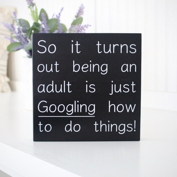 Funny sign | Turns out being an adult is googling how to do things | Funny office sign | Graduation gift | Custom home decor | Wood sign