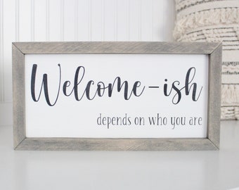 Custom wood sign | Welcome-ish depends on who you are sign | Framed wood sign 13.5x7