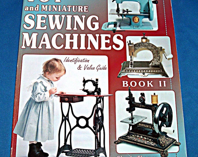 Toy and Miniature Sewing Machines Identification & Value Guide Book 2