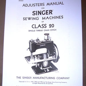 May include: Black and white illustration of a Singer Class 20 sewing machine. The manual is for adjusters and includes the text "The Singer Manufacturing Company" and "A Trade Mark of The Singer Manufacturing Company".