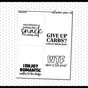 May include: Four black and white planner stickers with humorous quotes about food and snacks. The quotes are: "Torn between looking like a snack or eating one", "Give up carbs? Over my bread body", "I enjoy romantic walks to the fridge", and "WTF where's the food?"