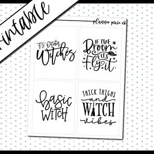 May include: A printable sheet with four black and white Halloween-themed quotes: "It's October Witches," "If the broom fits, fly it," "Basic Witch," and "Thick thighs and witch vibes." The words are in a handwritten style.