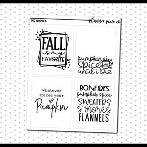 May include: Four printable planner stickers with fall-themed quotes. The first sticker says "Fall is my favorite". The second sticker says "Pumpkin spice until I die". The third sticker says "Whatever spices your pumpkin". The fourth sticker says "Bonfires, pumpkin spice, sweaters & more flannels".