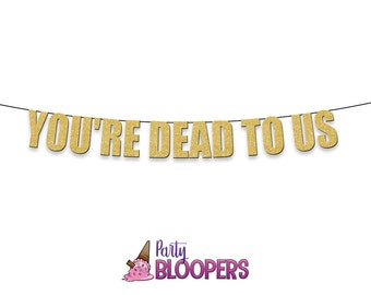 YOURE DEAD to US - Funny/Rude Party Banner for Leaving and Retirement Celebrations