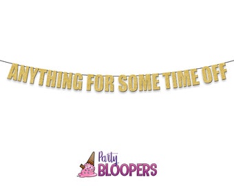 ANYTHING FOR SOME Time Off - Funny/Rude Party Banner for Office Party, Baby Shower, Goodbye Maternity Leave