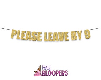 PLEASE LEAVE BY 9 - funny/rude banner sign for party decoration for birthdays, housewarming etc,