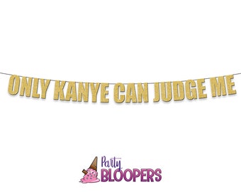 ONLY KANYE Can Judge Me - Funny/Rude Party Banner