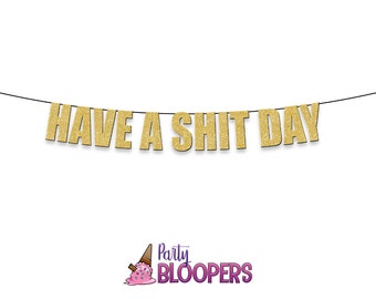 HAVE a SHIT DAY - Funny/Rude Party Banner Decoration for Birthday Celebrations