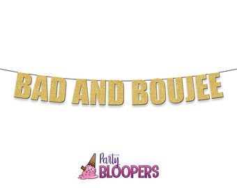 BAD AND BOUJEE - funny/rude banner sign for party, birthday, engagement, graduation, batchelorette decoration