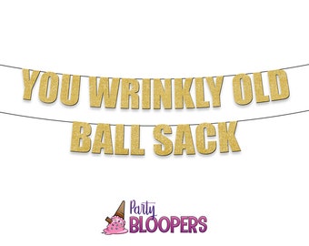 You WRINKLY OLD BALLSACK -  Funny/Rude Party Banner for Birthdays and Retirement Parties