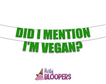 Did I Mention, I'M VEGAN? - Funny/Rude Vegan Party Banner/Decorations