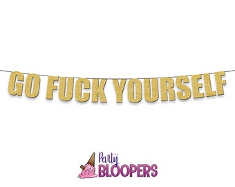 GO FUCK YOURSELF- Funny/Rude Party Banner and Farewell, Retirement, Divorce, Leaving, Anti-Social Celebration