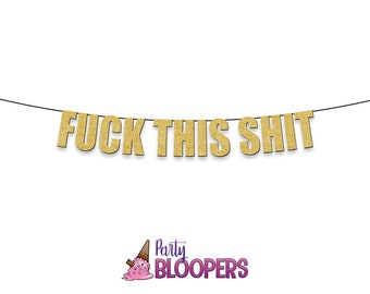 FUCK THIS SHIT - Funny/Rude Party Decoration Banner for 2020 New Year, Retirement, Leaving, Graduation and Anti Social Celebrations