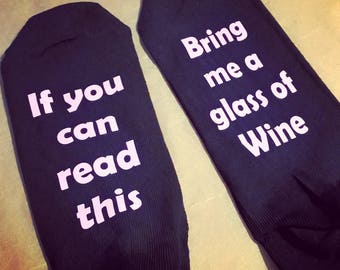 If you can read this ..... Bring me a glass of wine ..... Novelty Socks, Fun, drinking, Birthday, Christmas, Xmas, gifts for her