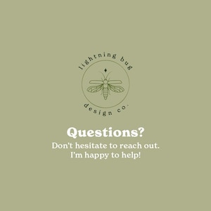 May include: Olive green background with the text "Questions?" and "Don't hesitate to reach out. I'm happy to help!" The image also features a circular logo with a lightning bug design and the words "lightning bug design co."