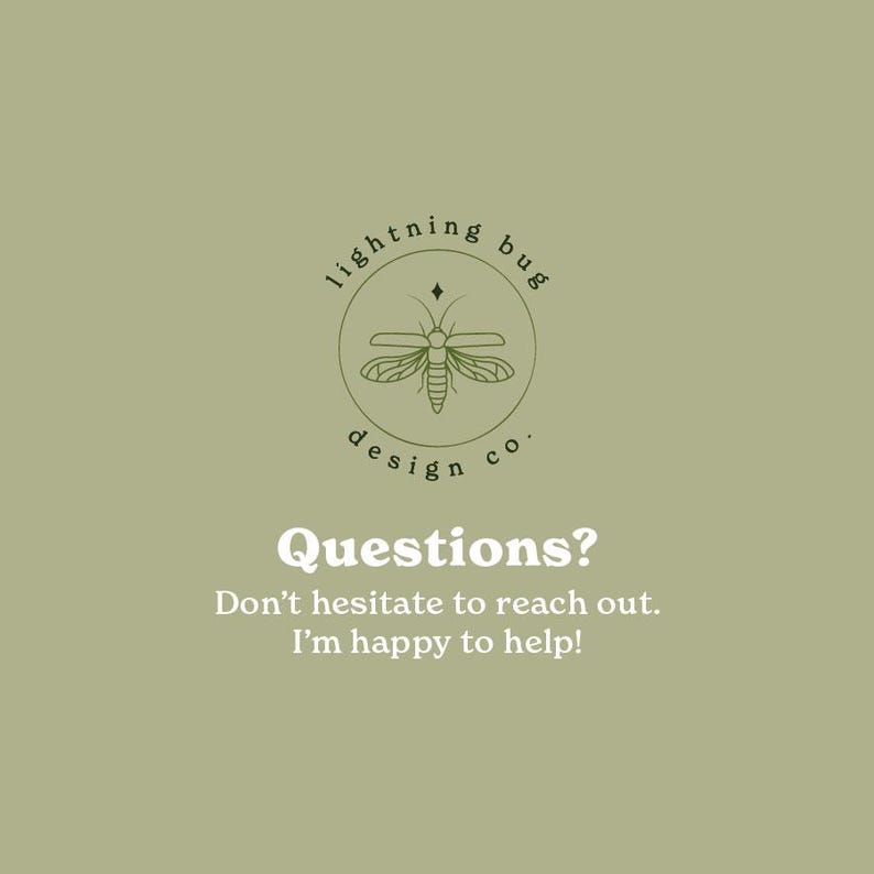 May include: Olive green background with the text "Questions?" and "Don't hesitate to reach out. I'm happy to help!" The image also features a circular logo with a lightning bug design and the words "lightning bug design co."