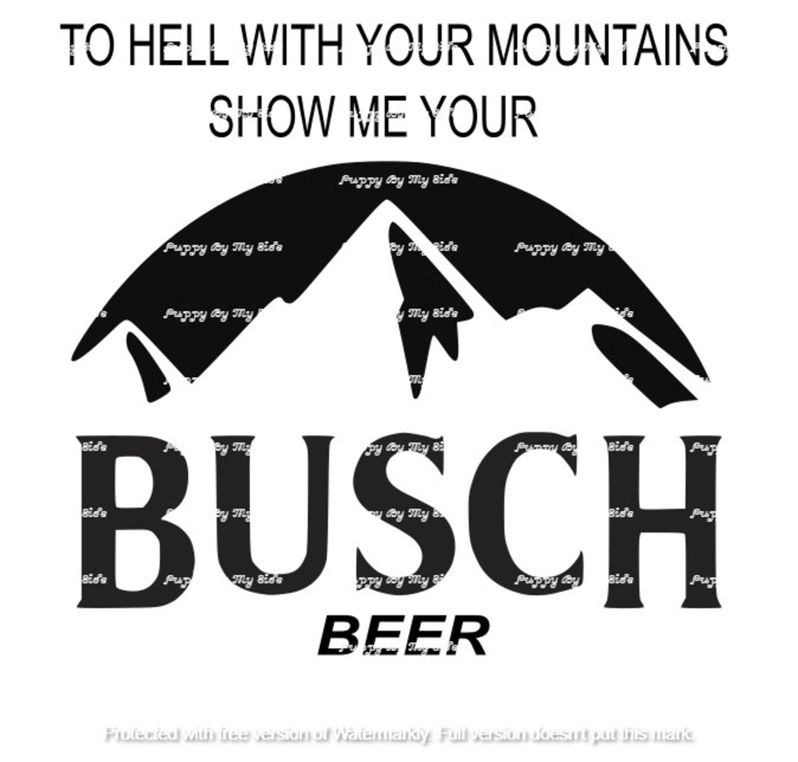 To hell with your mountains show me your busch | Etsy