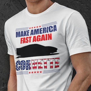 C8 Black Corvette - Make America Fast Again - T-Shirt On White, Light Gray or Light Blue, Corvette Pride, Fast Corvette, Patriotic Corvette