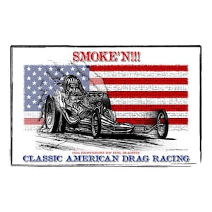 May include: A black and white illustration of a vintage dragster racing down a track with a red, white, and blue American flag in the background. The text "SMOKE'N!!" is above the dragster and "1960s FRONT ENGINE TOP FUEL DRAGSTER CLASSIC AMERICAN DRAG RACING" is below the dragster.