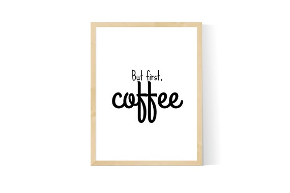 But First Coffee Coffee Print Coffee Sign Coffee Kitchen Etsy