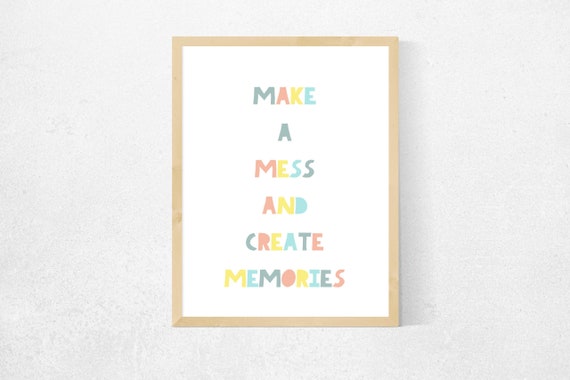 Make A Mess Create Memories Memories Quotes Mess Quotes Childrens Quotes Play Room Play Room Sign Messy Quotes