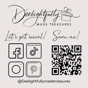 May include: Cream-colored graphic with the text "Deelightfully Made Treasures" in a script font. Below, it says "Let's get social! Scan me!" with social media icons for Facebook, TikTok, Instagram, and Pinterest, and a QR code. The handle @Deelightfullymadetreasures is at the bottom.