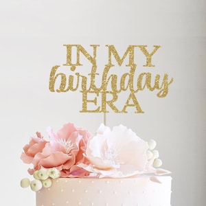 In my Birthday era cake topper, end of an era cake topper, 30th birthday cake topper, 25th birthday, eras themed birthday party decorations