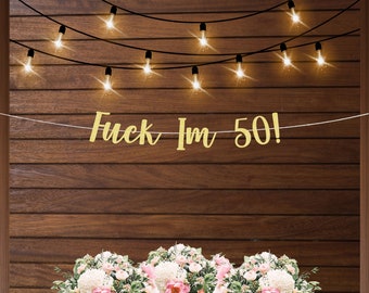 F*ck Im 50 banner, 50th birthday party decoration, 50th birthday banner, fifty banner, funny birthday banner, naughty 50th birthday