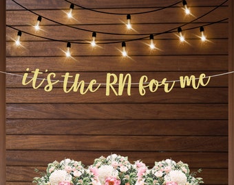 It's the RN for me banner, funny graduation banner for nurses, RN grad party decorations, nursing school graduation party decorations